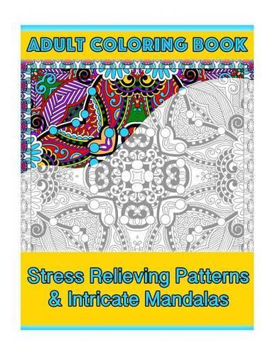 Adult Coloring Book: Stress Relieving Patterns & Intricate Mandalas(Mandala Coloring Book for Adults)