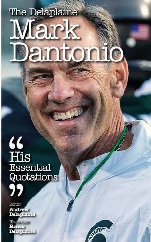 The Delaplaine Mark Dantonio - His Essential Quotations: (English)