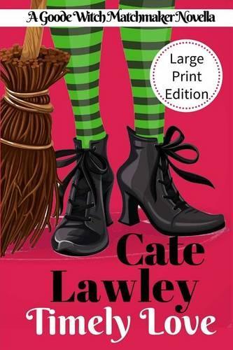 Timely Love Large Print: A Goode Witch Matchmaker Novella