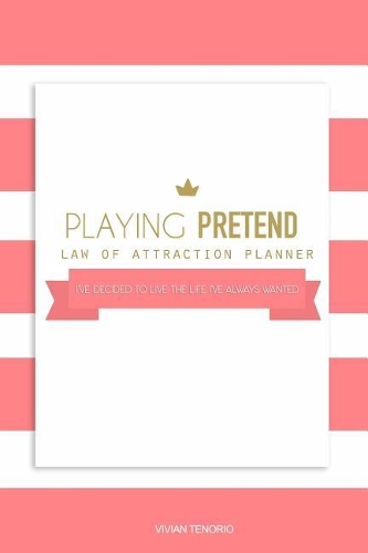 Playing Pretend Law of Attraction Planner: I've decided to live the life I've always wanted (Coral Cupcakes)