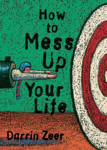 How to Mess Up Your Life