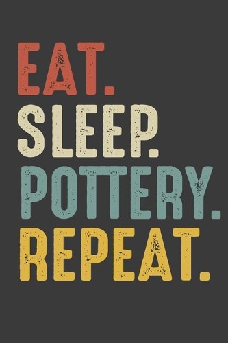 Eat Sleep Pottery Repeat