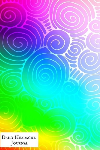 Daily Headache Journal: Portable Headache Dairy Log- Migraine Tracking Log Book- Management & Monitoring -Record Severity, Triggers, Duration, Location, Measures, Other Sym