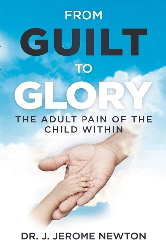 From Guilt To Glory: The Adult Pain of the Child Within