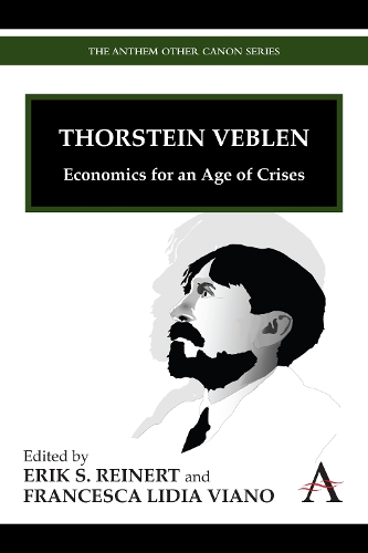Thorstein Veblen: Economics for an Age of Crises(Anthem Other Canon Economics)