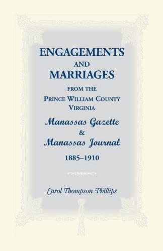 Engagements and Marriages from the Prince William County, Virginia Manassas Gazette and Manassas Journal, 1885-1910: (English)