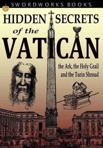 Hidden Secrets of the Vatican: The Ark, the Holy Grail and the Turin Shroud: The Ark, the Holy Grail and the Turin Shroud(English)