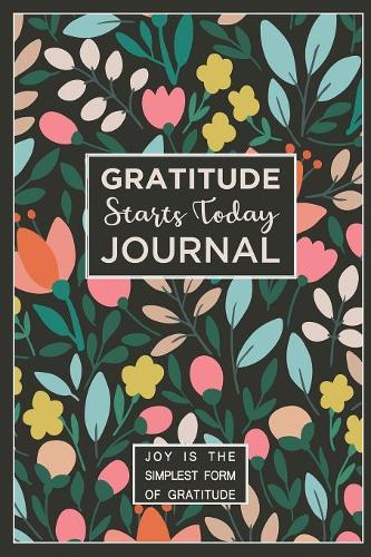 Gratitude Starts Today Journal Joy Is the Simplest Form of Gratitude