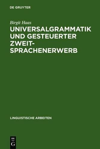 Universalgrammatik Und Gesteuerter Zweitsprachenerwerb: (301 Linguistische Arbeiten)