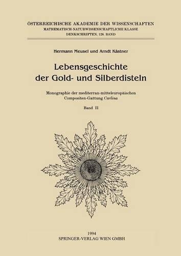 Lebensgeschichte der Gold- und Silberdisteln Monographie der mediterran-mitteleuropäischen Compositen-Gattung Carlina