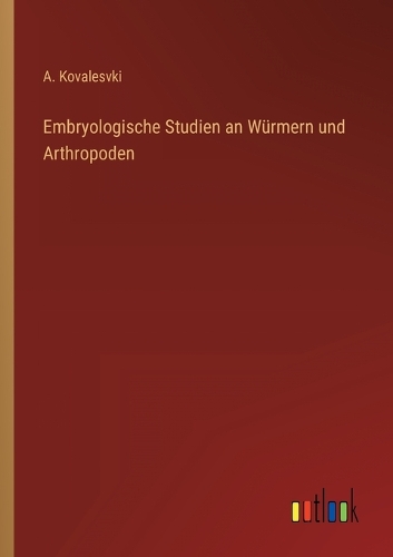 Embryologische Studien an Würmern und Arthropoden