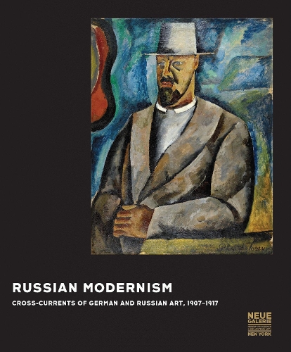 Russian Modernism: Cross-Currents of German and Russian Art, 1907-1917
