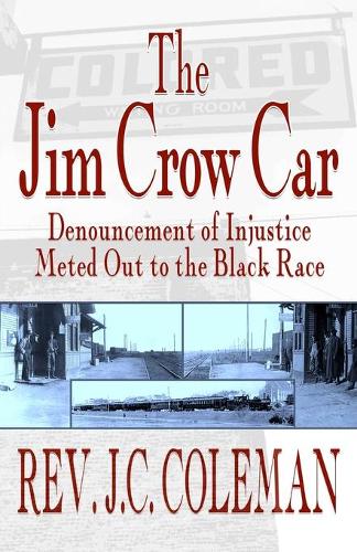 The Jim Crow Car: Denouncement of Injustice Meted Out to the Black Race