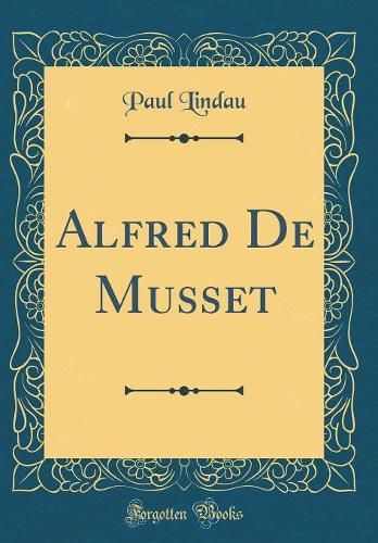 Alfred De Musset (Classic Reprint)