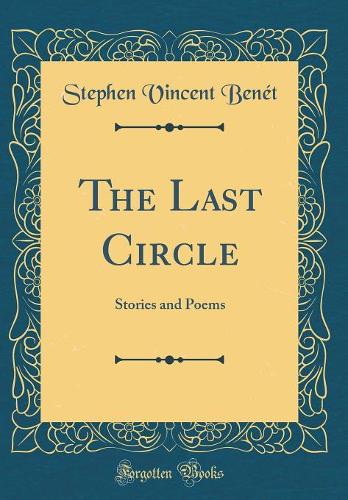 The Last Circle: Stories and Poems (Classic Reprint)