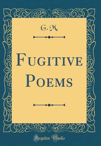 Fugitive Poems (Classic Reprint)