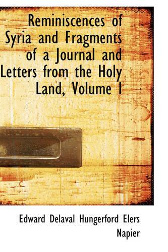 Reminiscences of Syria and Fragments of a Journal and Letters from the Holy Land, Volume I: (English)