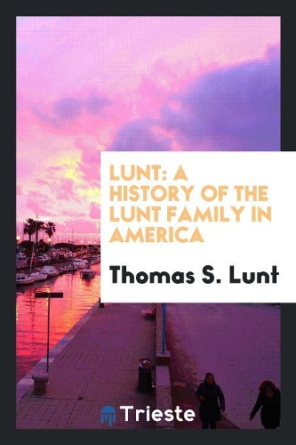 Lunt: A History of the Lunt Family in America