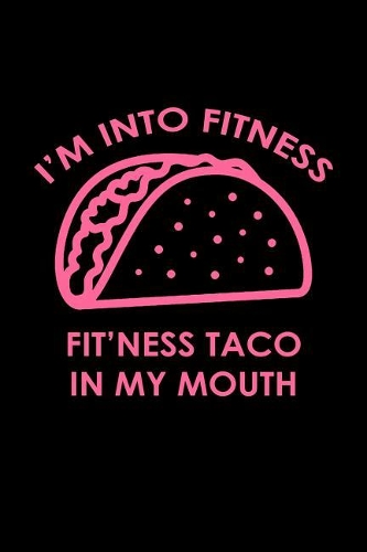 I'm into fitness fit'ness taco in my mouth