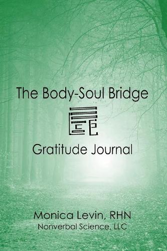 The Body-Soul Bridge Gratitude Journal: (4 The Body-Soul Bridge)