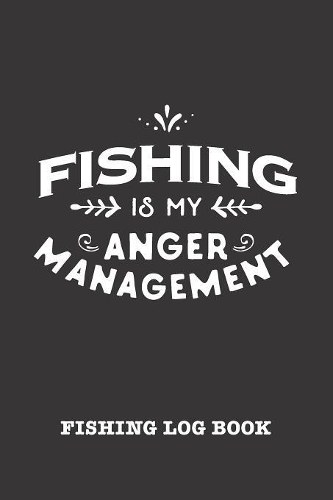 Fishing Is My Anger Management