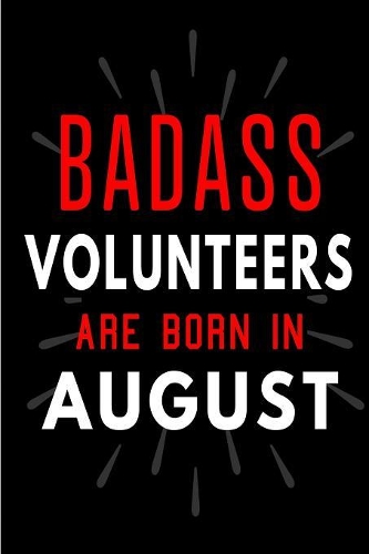 Badass Volunteers Are Born In August