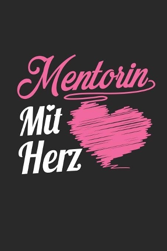 Mentorin Mit Herz: A5 Blanko - Notebook - Notizbuch - Taschenbuch - Journal - Tagebuch - Ein lustiges Geschenk für Freunde oder die Familie und die beste Mentorin der 