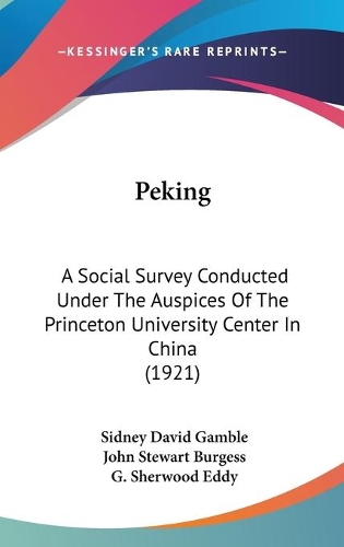 Peking: A Social Survey Conducted Under The Auspices Of The Princeton University Center In China (1921)(English)