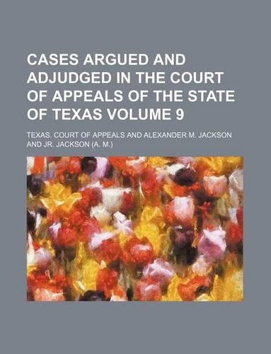 Cases Argued and Adjudged in the Court of Appeals of the State of Texas Volume 9