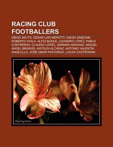 Racing Club Footballers: Diego Milito, Reinaldo Navia, Diego Simeone, Cesar Luis Menotti, Roberto Ayala, Alfio Basile, Lisandro Lopez(English)