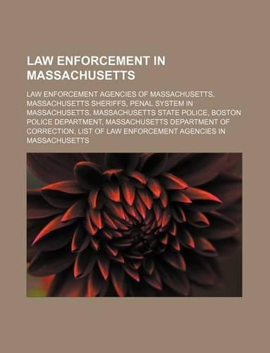 Law Enforcement in Massachusetts: Law Enforcement Agencies of Massachusetts, Massachusetts Sheriffs, Penal System in Massachusetts(English)