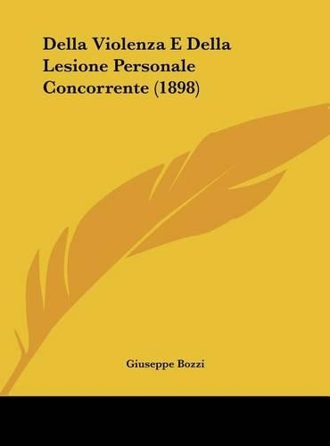 Della Violenza E Della Lesione Personale Concorrente (1898): (Italian)