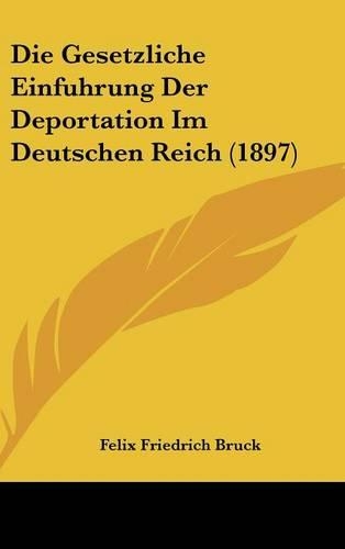 Die Gesetzliche Einfuhrung Der Deportation Im Deutschen Reich (1897)