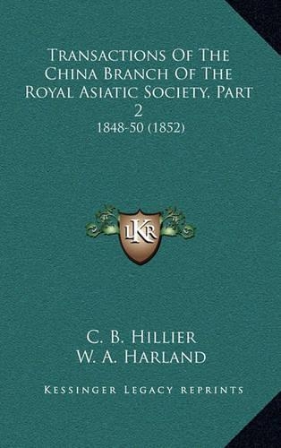 Transactions Of The China Branch Of The Royal Asiatic Society, Part 2: 1848-50 (1852)