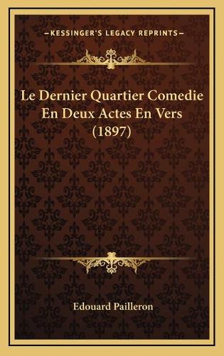 Le Dernier Quartier Comedie En Deux Actes En Vers (1897)