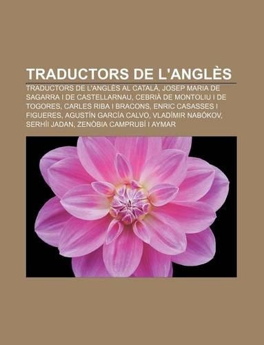 Traductors de L'Angles: Traductors de L'Angles Al Catala, Josep Maria de Sagarra I de Castellarnau, Cebria de Montoliu I de Togores(Catalan)
