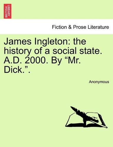 James Ingleton: The History of a Social State. A.D. 2000. by "Mr. Dick.."(English)