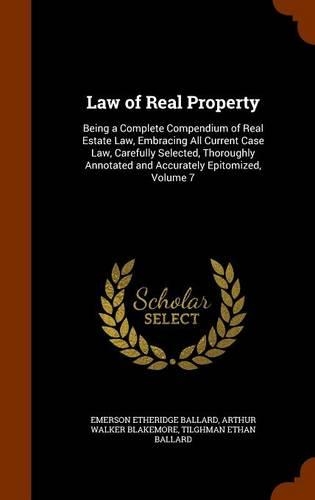 Law of Real Property: Being a Complete Compendium of Real Estate Law, Embracing All Current Case Law, Carefully Selected, Thoroughly Annotated and Accurately Epitomized, (English)