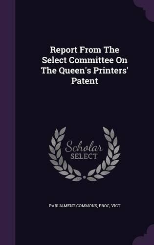 Report from the Select Committee on the Queen's Printers' Patent