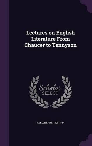 Lectures on English Literature From Chaucer to Tennyson