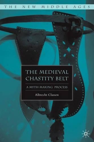 Medieval Chastity Belt: A Myth-Making Process(New Middle Ages)