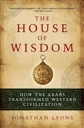 House of Wisdom: How the Arabs Transformed Western Civilization(English)