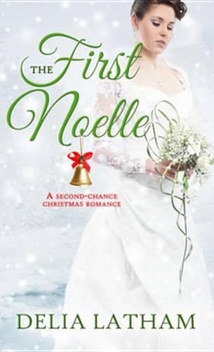 The First Noelle: A Second-Chance Christmas Romance