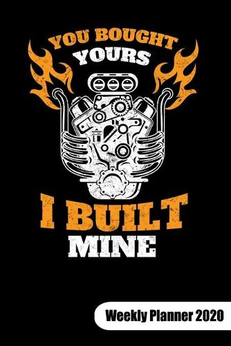 You bought yours. I built mine. Weekly Planner 2020