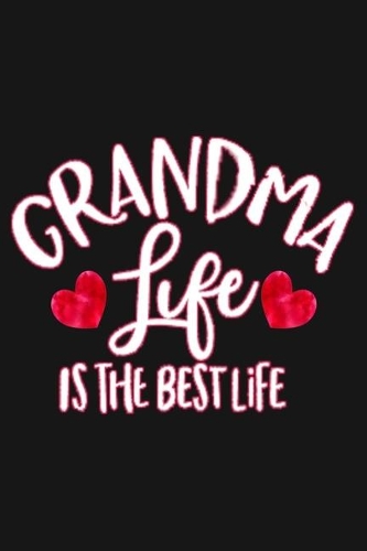 Grandma Life Is The Best Life: Blank Lined Journal To Write In, Grandma Notebok, Gift For Grandma