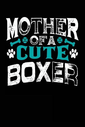 Mother Of A Cute Boxer: Blank Lined Dog Notebook Journal