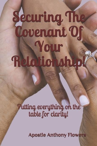 Securing the Covenant of Your Relationship!: Putting Everything on the Table for Clarity!