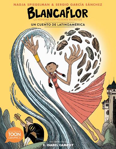 Blancaflor, la heroína con poderes secretos: un cuento de Latinoamérica : A TOON Graphic(TOON Latin American Folktales)