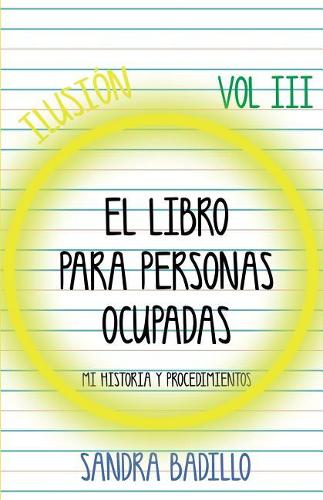 Ilusión: El Libro Para Personas Ocupadas(3 Mi Historia Personal y Procedimientos)