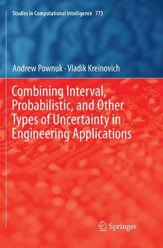 Combining Interval, Probabilistic, and Other Types of Uncertainty in Engineering Applications: (773 Studies in Computational Intelligence)